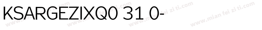 KSARGEZIXQ0 31 0字体转换